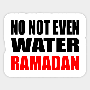 No Not Even Water Ramadan Sticker